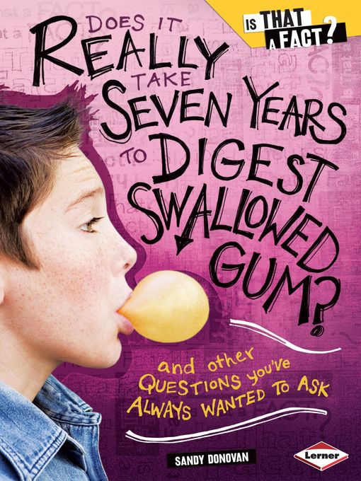 Title details for Does It Really Take Seven Years to Digest Swallowed Gum? by Sandy Donovan - Available